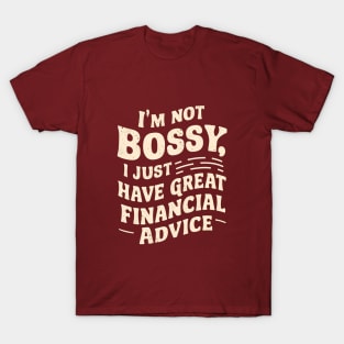 I am Bossy I Just Have Great Financial Advice  | Accountant Gifts T-Shirt